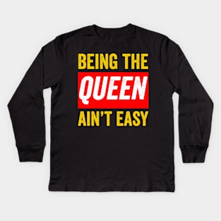 Being the queen ain't easy Black Queen Gift Kids Long Sleeve T-Shirt